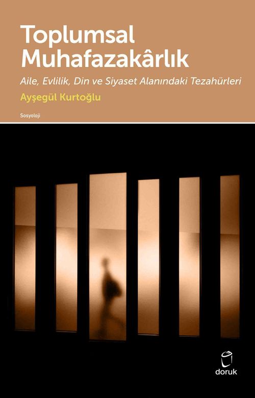 Toplumsal Muhafazakarlık & Aile, Evlilik, Din ve Siyaset Alanındaki Tezahürleri