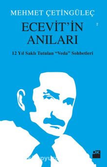 Ecevit’in Anıları & 12 Yıl Saklı Tutulan Veda Sohbetleri - Mehmet Çetingüleç