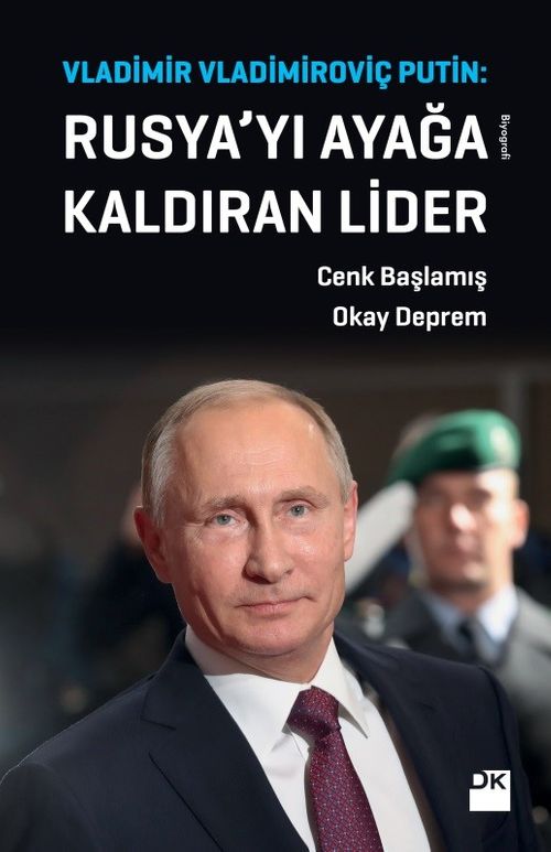 Rusya'yı Ayağa Kaldıran Lider Vladimir Vladimiroviç Putin