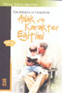 Çocuklarda ve Gençlerde Ahlak ve Karakter Eğitimi