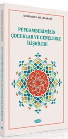 Peygamberimizin Çocuklar ve Gençlerle İlişkileri - Muhammed Ali Çınarani