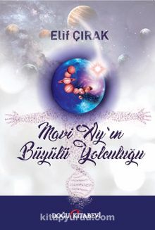 Mavi Ay’ın Büyülü Yolculuğu - Elif Çırak
