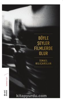 Böyle Şeyler Filmlerde Olur (Ciltli) - İsmail Kılıçarslan