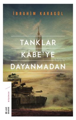 Tanklar Kabe'ye Dayanmadan (Ciltli)