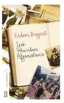 İpekyolu’ndan Afganistan’a (Ciltli) - Erdem Bayazıt