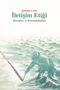 İletişim Etiği & Sorunlar ve Sorumluluklar