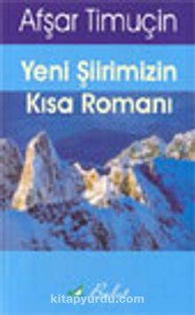 Yeni Şiirimizin Kısa Romanı - Afşar Timuçin
