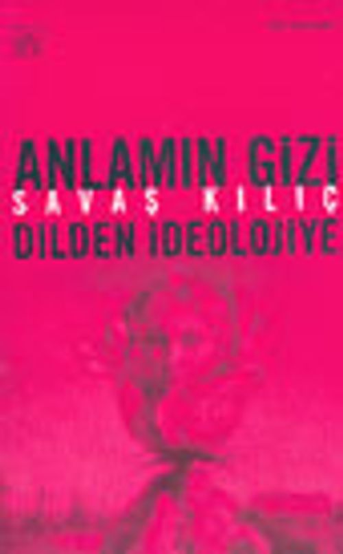 Anlamın Gizi Dilden İdeolojiye