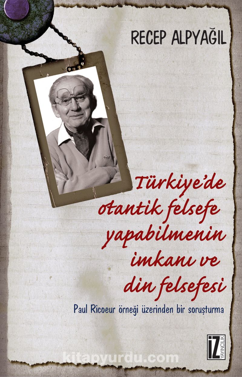 Türkiye'de Otantik Felsefe Yapabilmenin İmkanı ve Din Felsefesi Paul Ricoeur Örneği Üzerinden Bir Soruşturma