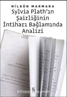 Sylvia Plath'ın Şairliğinin İntiharı Bağlamında Analizi - Nilgün Marmara