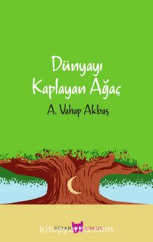 Dünyayı Kaplayan Ağaç - A. Vahap Akbaş