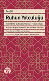 Fuzuli Ruhun Yolculuğu Ruhname (Sıhhat &uuml; Maraz-H&uuml;sn &uuml; Aşk)