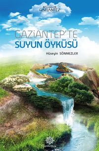 Gaziantep’te Suyun Öyküsü