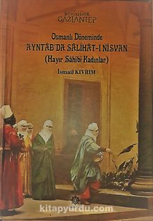 Osmanlı Döneminde Ayıntab’da Salihat-ı Nisvan (Hayır Sahibi Kadınlar)