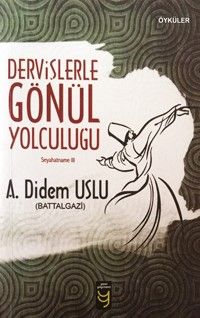 Dervişlerle Gönül Yolculuğu / Seyahatname III
