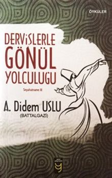 Dervişlerle Gönül Yolculuğu / Seyahatname III