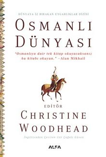 Osmanlı  Dünyası / Dünyaya İz Bırakan Uygarlıklar Dizisi (Ciltli) - Christine Woodhead