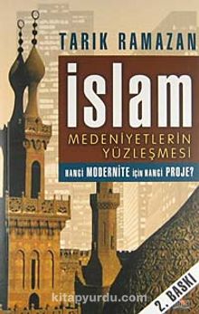 İslam Medeniyetlerin Yüzleşmesi Hangi Modernite İçin Hangi Proje?