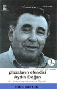 Plazaların Efendisi Aydın Doğan Bir Medya İmparatorunun Öyküsü