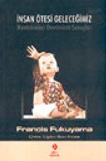 İnsan Ötesi Geleceğimiz Biyoteknoloji Devriminin Sonuçları