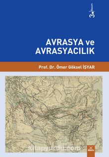 Avrasya ve Avrasyacılık - Prof. Dr. Ömer Göksel İşyar