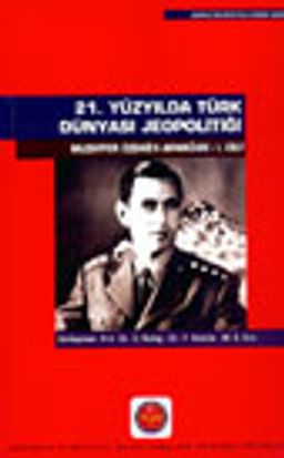 21. Yüzyılda Türk Dünyası Jeopolitiği Muzaffer Özdağ'a Armağan I. Cilt