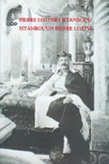 Pierre Loti'nin İstanbul'u - İstanbul'un Pierre Loti'si