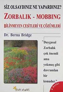 Zorbalık - Mobbing: Bilinmeyen Çeşitleri ve Çözümleri