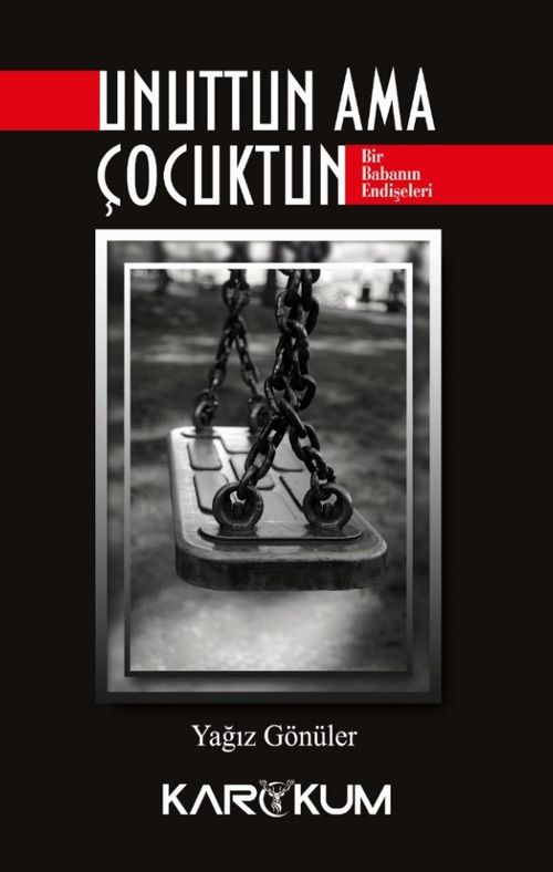 Unuttun Ama Çocuktun & Bir Babanın Endişeleri