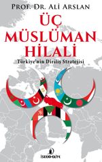 Üç Müslüman Hilali & Türkiye'nin Diriliş Stratejisi