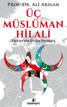 Üç Müslüman Hilali & Türkiye’nin Diriliş Stratejisi