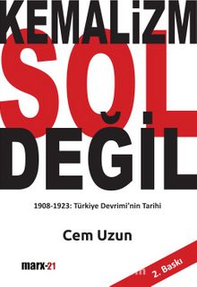 Kemalizm Sol Değil & 1908-1923 Türkiye Devrimi’nin Tarihi