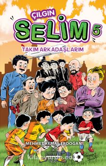 Çılgın Selim 5 / Takım Arkadaşlarım - Mehmet Kemal Erdoğan