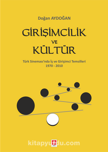 Girişimcilik ve Kültür & Türk Sineması'nda İş ve Girişimci Temsilleri 1970 - 2010