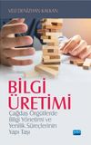 Bilgi &Uuml;retimi & &Ccedil;ağdaş &Ouml;rg&uuml;tlerde Bilgi Y&ouml;netimi ve Yenilik S&uuml;re&ccedil;lerinin Yapı Taşı