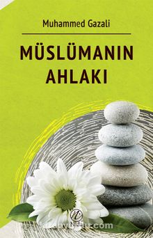 Müslümanın Ahlakı - Muhammed Gazali
