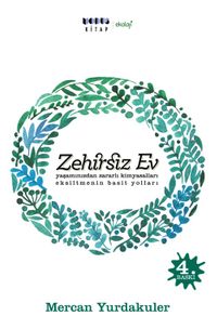 Zehirsiz Ev & Yaşamınızdan Zararlı Kimyasalları Eksiltmenin Basit Yolları 