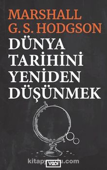 Dünya Tarihini Yeniden Düşünmek - Marshall G. S. Hodgson