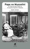 Papa ve Mussolini & XI. Pius'un Gizli Tarihi ve Avrupa'da Faşizmin Y&uuml;kselişi