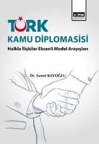 Türk Kamu Diplomasisi & Halkla İlişkiler Eksenli Model Arayışları 