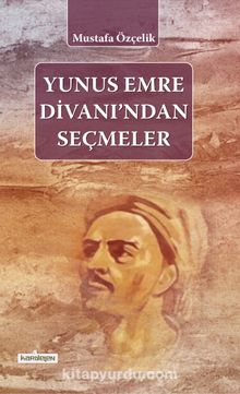 Yunus Emre Divanından Seçmeler - Bilinmeyen Yazar