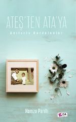 Ateş’ten Ata’ya & Anılarla Kardelenler
