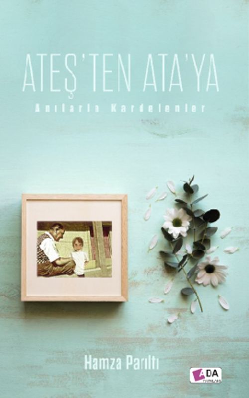 Ateş'ten Ata'ya & Anılarla Kardelenler