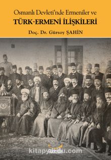 Osmanlı Devleti’nde Ermeniler ve Türk-Ermeni İlişkileri  