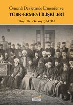 Osmanlı Devleti'nde Ermeniler ve Türk-Ermeni İlişkileri  