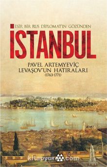 Esir Bir Rus Diplomatın Gözünden İstanbul & Pavel Artemyeviç Levaşov'un Hatıraları (1763-1771) - Pavel Artemyeviç Levaşov