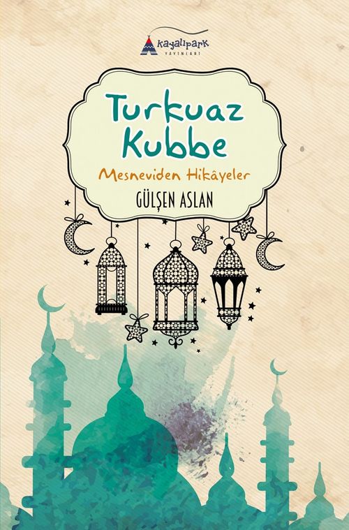 Turkuaz Kubbe & Mesneviden Hikayeler