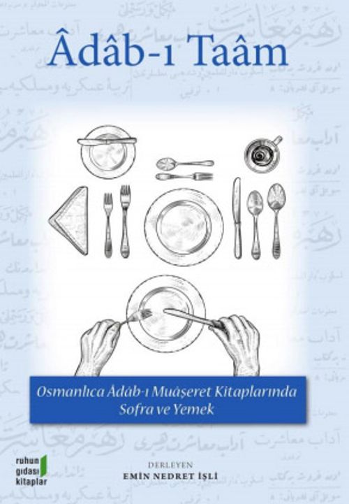 Adam-ı Taam & Osmanlıca Adab-ı Muaşeret Kitaplarında Sofra ve Yemek