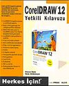 Corel Draw 12 Yetklili Kılavuzu / Herkes İ&ccedil;in!