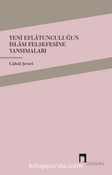 Yeni Eflatunculuğun İslam Felsefesine Yansımaları - Cahid Şenel